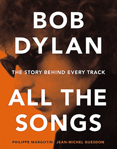 Imagen de archivo de Bob Dylan: All the Songs - the Story Behind Every Track a la venta por Books From California