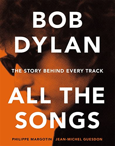 Stock image for Bob Dylan: All the Songs - the Story Behind Every Track for sale by Goodwill Books