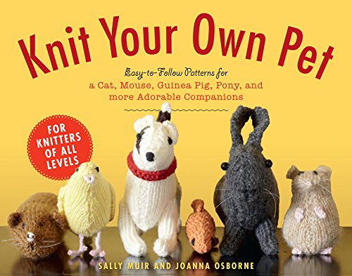 Stock image for Knit Your Own Pet: Easy-to-Follow Patterns for Beginners and Young Knitters for sale by Half Price Books Inc.