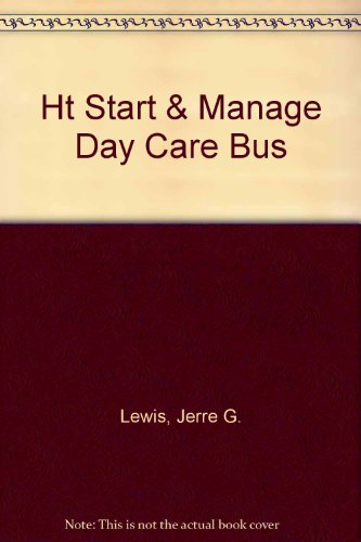 How to Start and Manage a Day Care Center Business: A Practical Way to Start Your Own Business (9781579160111) by Jerre G. Lewis