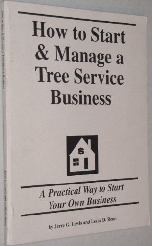 How to Start and Manage a Tree Service Business: A Practical Way to Start Your Own Business (9781579160272) by Jerre G. Lewis; Leslie D. Renn