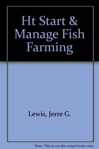 Stock image for How to Start and Manage a Fish Farming Business : Step by Step Guide to Starting and Managing Your Own Business for sale by Better World Books