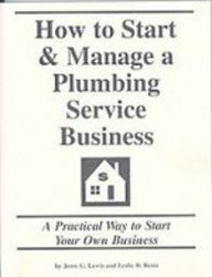 Stock image for How to Start and Manage a Plumbing Service Business : Step by Step Guide to Starting Your Own Business for sale by Better World Books