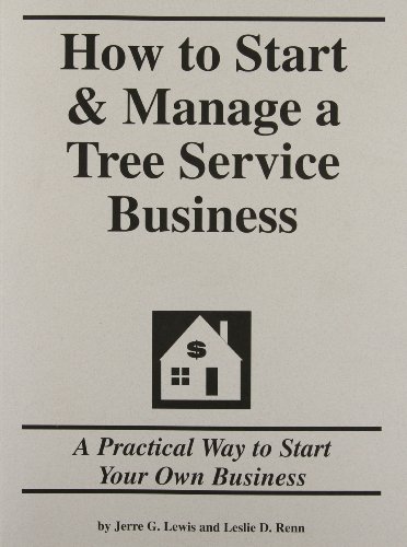 How to Start & Manage a Tree Service Business: A Practical Way to Start Your Own Business (9781579161798) by Lewis, Jerre G.; Renn, Leslie D.