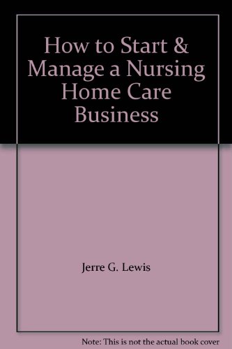 How to Start & Manage a Nursing Home Care Business (9781579162436) by Jerre G. Lewis; Leslie D. Renn