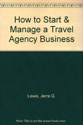 How to Start & Manage a Travel Agency Business (9781579169053) by Lewis, Jerre G.; Renn, Leslie D.
