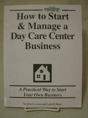 How to Start & Manage a Day Care Center Business: A Practical Way to Start Your Own Business (9781579169114) by Lewis, Jerre G.; Renn, Leslie D.