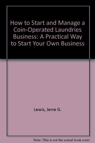 Stock image for How to Start and Manage a Coin-Operated Laundries Business: A Practical Way to Start Your Own Business for sale by WookieBooks