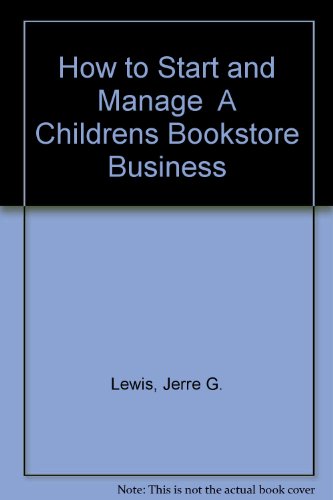 How to Start and Manage A Childrens Bookstore Business (9781579169756) by Lewis, Jerre G.; Renn, Leslie D.