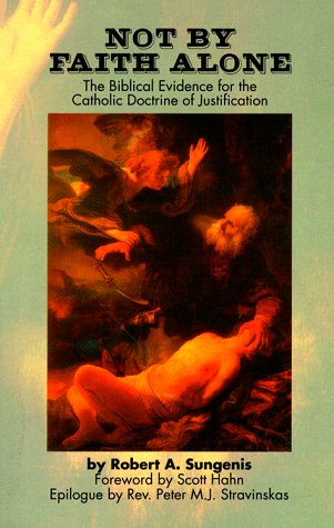 Beispielbild fr Not by Faith Alone: A Biblical Study of the Catholic Doctrine of Justification zum Verkauf von The Book Spot