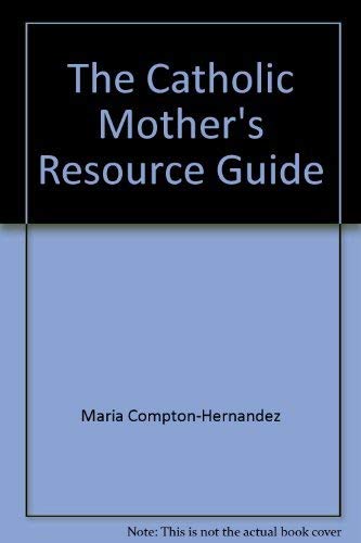 Beispielbild fr The Catholic Mother's Resource Guide : A Resource Listing of Hints and Ideas for Practicing and Teaching the Faith zum Verkauf von Wonder Book