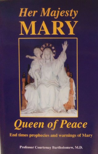 9781579181925: Her Majesty Mary, Queen of Peace: End Times Prophecies and Warnings of Mary