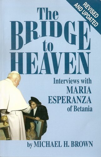 Beispielbild fr The Bridge to Heaven: Interviews with Maria Esperanza of Betania, Revised and Updated Edition zum Verkauf von SecondSale