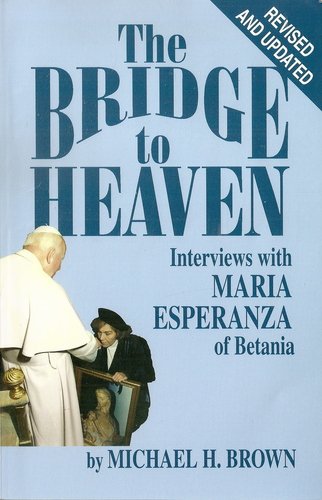 Imagen de archivo de The Bridge to Heaven: Interviews with Maria Esperanza of Betania, Revised and Updated Edition a la venta por SecondSale