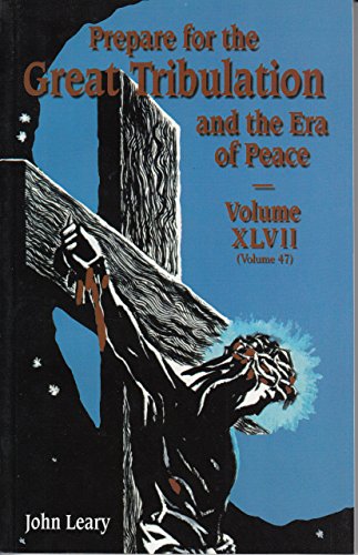 Stock image for Prepare for the Great Tribulation and the Era of Peace Volume XLVII (Volume 47) [Paperback] [2000] John Leary for sale by SecondSale