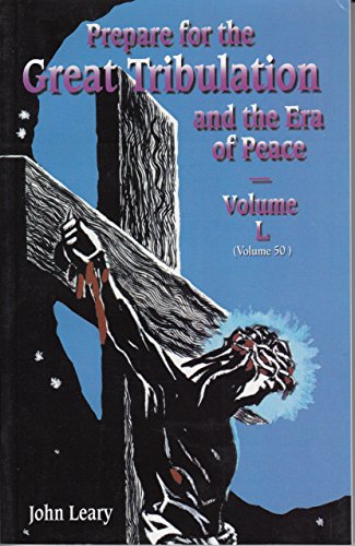 Stock image for Prepare for the Great Tribulation and the Era of Peace Volume L (Volume 50) [Paperback] [2008] John Leary for sale by ThriftBooks-Dallas