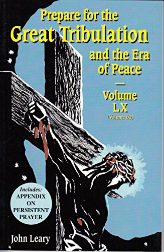 Stock image for Prepare for the Great Tribulation and the Era of Peace Volume LX (Volume 60) [Paperback] [2010] John Leary for sale by Green Street Books