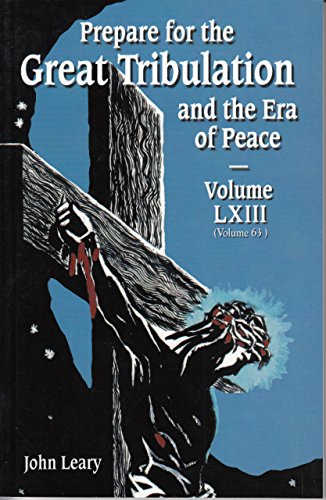 Stock image for Prepare for the Great Tribulation and the Era of Peace Volume LXIII (Volume 63) [Paperback] [2011] John Leary for sale by Jenson Books Inc