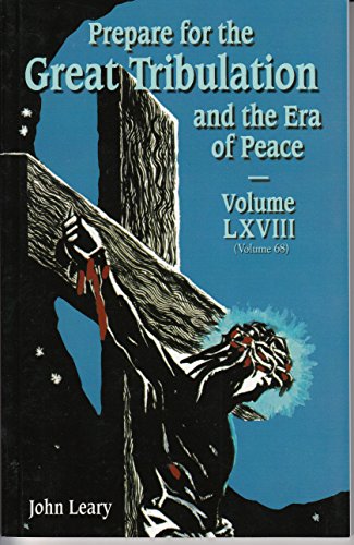 Stock image for Prepare for the Great Tribulation and the Era of Peace Volume LXVIII (Volume 68) [Paperback] [2012] John Leary for sale by ThriftBooks-Dallas