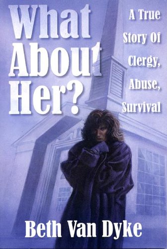 9781579210007: What About Her: A True Story of Clergy, Abuse, Survival