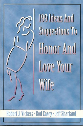 Imagen de archivo de 199 Ideas and Suggestions to Honor and Love Your Wife a la venta por Better World Books