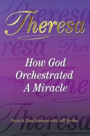 Theresa: How God Orchestrated a Miracle (9781579210687) by Treader, Jeff; Johnson, Pam; Johnson, Steve