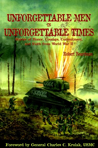 Stock image for Unforgettable Men in Unforgettable Times: Stories of Honor, Courage, Commitment, and Faith from World War II for sale by ThriftBooks-Dallas