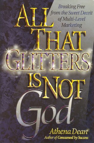 Beispielbild fr All That Glitters Is Not God : Breaking Free from the Sweet Deceit of Multilevel Marketing zum Verkauf von Better World Books