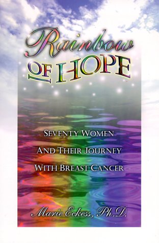 Imagen de archivo de Rainbow of Hope : Seventy Women and Their Journey with Breast Cancer a la venta por Better World Books