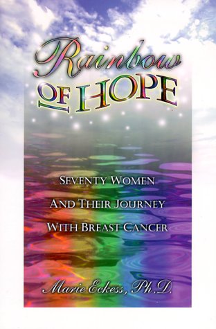 Stock image for Rainbow of Hope : Seventy Women and Their Journey with Breast Cancer for sale by Better World Books