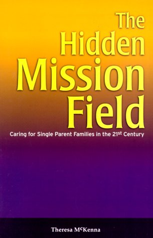 Imagen de archivo de The Hidden Mission Field: Caring for Single Parent Families in the 21st Century a la venta por Goodwill San Antonio