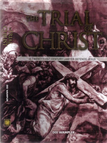 Imagen de archivo de The Trial of Christ: A Twenty-First Century Lawyer Defends Jesus a la venta por ThriftBooks-Dallas