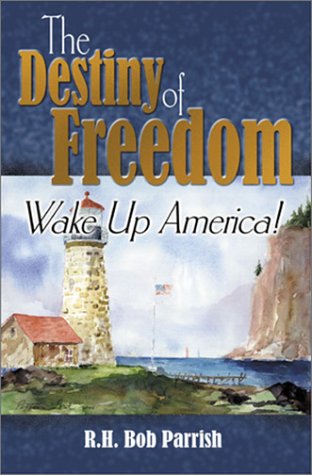The Destiny of Freedom: Wake Up America! (9781579213657) by Parrish, Richard Henry