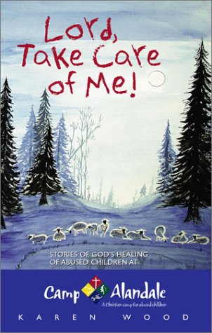 Lord, Take Care of Me: Stories of God's Healing of Abused Children at Camp Alandale (9781579214623) by Karen Wood