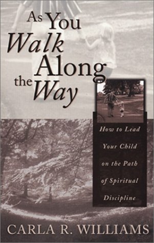 Stock image for As You Walk Along the Way: How to Lead Your Child on the Path of Spiritual Discipline for sale by ThriftBooks-Dallas