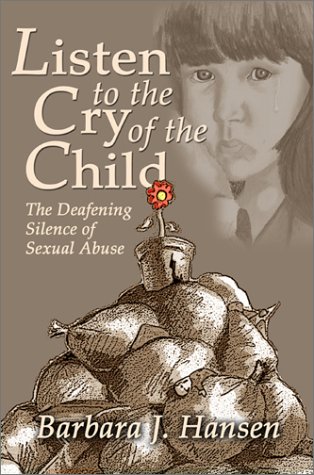 Stock image for Listen to the Cry of the Child : The Deafening Silence of Sexual Abuse for sale by Better World Books