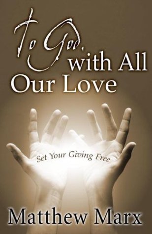 Beispielbild fr To God, With All Our Love: Set Your Giving Free zum Verkauf von Wonder Book