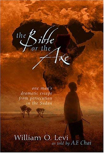 Stock image for The Bible or the Axe: One Man's Dramatic Escape from Persecution in the Sudan for sale by vladimir belskiy