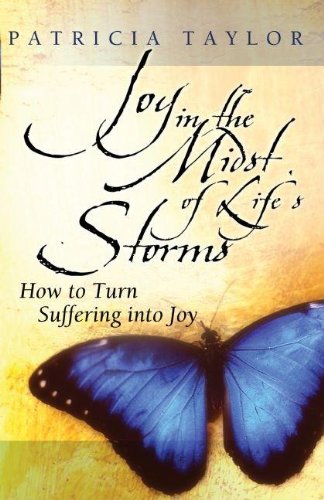Joy in the Midst of Life's Storms: How to Turn Suffering into Joy (9781579217969) by Taylor, Patricia