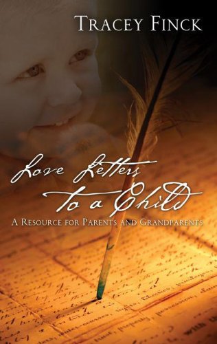 Stock image for Love Letters to a Child: A Resource for Parents And Grandparents for sale by Goodwill