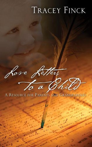 Stock image for Love Letters to a Child: A Resource for Parents And Grandparents for sale by Front Cover Books