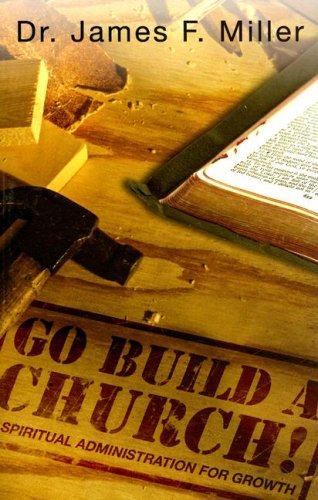 Stock image for Go Build a Church! : Spiritual Administration for Growth for sale by Better World Books