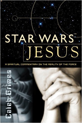 Stock image for Star Wars Jesus - A spiritual commentary on the reality of the Force for sale by Ergodebooks