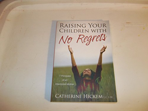 Imagen de archivo de Raising Your Children With No Regrets: 7 Principles of an Intentional Mother a la venta por Wonder Book