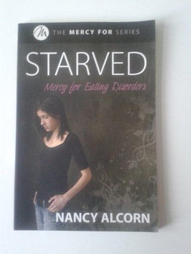 Beispielbild fr Starved : Mercy for Eating Disorders zum Verkauf von Better World Books