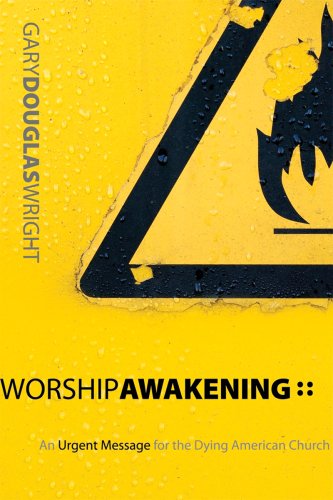 Worship Awakening: An Urgent Message for the Dying American Church (9781579218997) by Wright, Gary Douglas