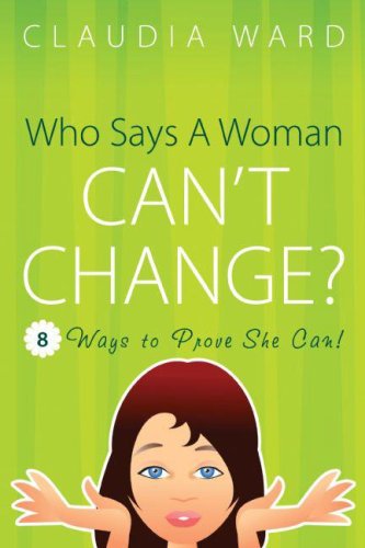 9781579219222: Who Says A Woman Can't Change?: 8 Ways to Prove She Can!