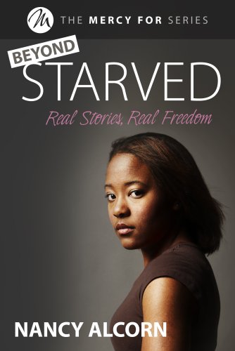 Beispielbild fr Beyond Starved: Real Stories, Real Freedom (The Mercy for. Series) zum Verkauf von SecondSale