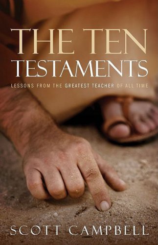 The Ten Testaments: Lessons from the Greatest Teacher of All Time (9781579219543) by Campbell, Scott