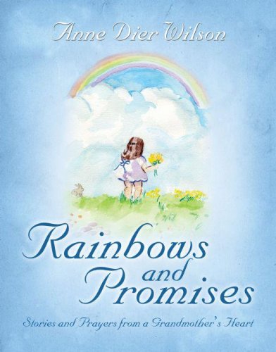 Rainbows and Promises: Stories and Prayers from a Grandmother's Heart